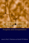 Image for The neuropathology of schizophrenia  : progress and interpretation