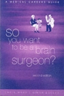 Image for So you want to be a brain surgeon?  : a medical careers guide