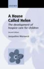 Image for A house called Helen  : the development of hospice care for children