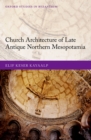 Image for Church Architecture of Late Antique Northern Mesopotamia