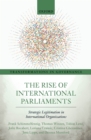 Image for Rise of International Parliaments: Strategic Legitimation in International Organizations