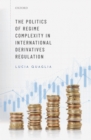 Image for Politics of Regime Complexity in International Derivatives Regulation