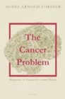 Image for Cancer Problem: Malignancy in Nineteenth-Century Britain