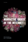 Image for The Normative Order of the Internet: A Theory of Rule and Regulation Online