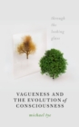 Image for Vagueness and the Evolution of Consciousness: Through the Looking Glass