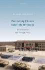 Image for Protecting China&#39;s Interests Overseas: Securitization and Foreign Policy