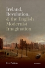 Image for Ireland, Revolution, and the English Modernist Imagination