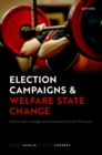 Image for Election Campaigns and Welfare State Change: Democratic Linkage and Leadership Under Pressure