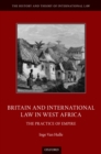 Image for Britain and International Law in West Africa: The Practice of Empire