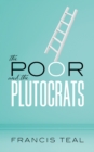 Image for The Poor and the Plutocrats: From the Poorest of the Poor to the Richest of the Rich