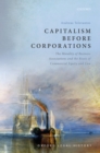 Image for Capitalism Before Corporations: The Morality of Business Associations and the Roots of Commercial Equity and Law