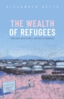Image for Wealth of Refugees: How Displaced People Can Build Economies