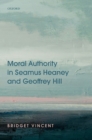 Image for Moral Authority in Seamus Heaney and Geoffrey Hill
