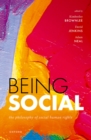 Image for Being Social: The Philosophy of Social Human Rights
