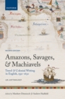 Image for Amazons, Savages, and Machiavels: Travel and Colonial Writing in English, 1550-1630: An Anthology