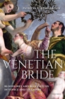 Image for Venetian Bride: Bloodlines and Blood Feuds in Venice and Its Empire