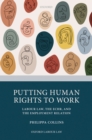 Image for Putting Human Rights to Work: Labour Law, The ECHR, and The Employment Relation