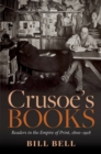 Image for Crusoe&#39;s Books: Readers in the Empire of Print, 1800-1918