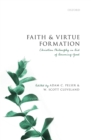 Image for Faith and Virtue Formation: Christian Philosophy in Aid of Becoming Good