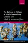 Image for Defence of Mistake of Law in International Criminal Law: A Study on Ignorance and Blame