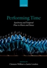 Image for Performing Time: Synchrony and Temporal Flow in Music and Dance