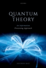 Image for Quantum Theory: An Information Processing Approach