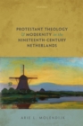 Image for Protestant Theology and Modernity in the Nineteenth-Century Netherlands