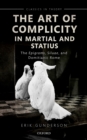 Image for Art of Complicity in Martial and Statius: Martial&#39;s Epigrams, Statius&#39; Silvae, and Domitianic Rome