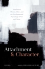 Image for Attachment and character: attachment theory, ethics, and the developmental psychology of vice and virtue