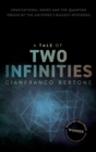 Image for A Tale of Two Infinities: Gravitational Waves and the Quantum Origin of the Universe&#39;s Biggest Mysteries