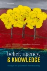 Image for Belief, Agency, and Knowledge: Essays on Epistemic Normativity