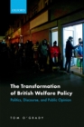 Image for Transformation of British Welfare Policy: Politics, Discourse, and Public Opinion