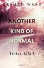 Image for Another Kind of Normal: Ethical Life II