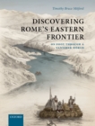Image for Discovering Rome&#39;s Eastern Frontier: On Foot Through a Vanished World