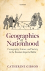 Image for Geographies of Nationhood: Cartography, Science, and Society in the Russian Imperial Baltic