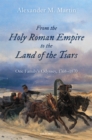 Image for From the Holy Roman Empire to the Land of the Tsars: One Family&#39;s Odyssey, 1768-1870