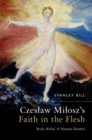 Image for Czeslaw Milosz&#39;s Faith in the Flesh: Body, Belief, and Human Identity