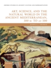 Image for Art, Science, and the Natural World in the Ancient Mediterranean, 300 BC to AD 100