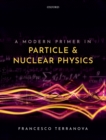 Image for A modern primer in particle and nuclear physics