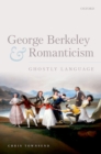 Image for George Berkeley and Romanticism: ghostly language
