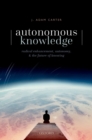 Image for Autonomous Knowledge: Radical Enhancement, Autonomy, and the Future of Knowing