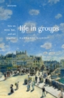 Image for Life in Groups: How We Think, Feel, and Act Together