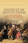 Image for Distrust of Institutions in Early Modern Britain and America