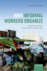 Image for Why Informal Workers Organize: Contentious Politics, Enforcement, and the State