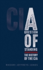 Image for Question of Standing: The History of the CIA