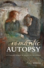 Image for Romantic autopsy: literary form and medical reading
