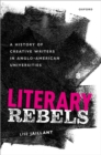 Image for Literary Rebels: A History of Creative Writers in Anglo-American Universities