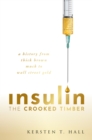 Image for Insulin - The Crooked Timber: A History from Thick Brown Muck to Wall Street Gold