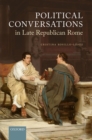 Image for Political Conversations in Late Republican Rome