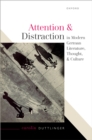 Image for Attention and Distraction in Modern German Literature, Thought, and Culture